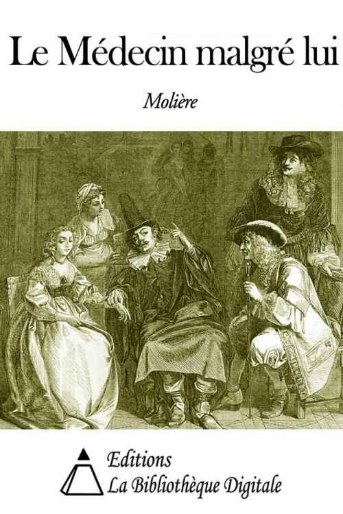 Cover of the book Le Médecin malgré lui by Molière, Editions la Bibliothèque Digitale