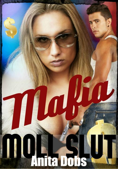 Cover of the book Mafia Moll Slut by Anita Dobs, Bloomingdale Books