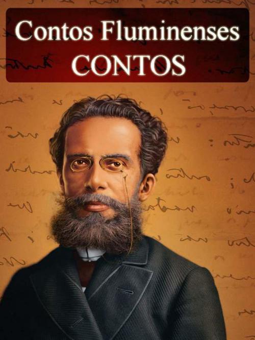 Cover of the book Contos Fluminenses - Contos de Machado de Assis (Ilustrado) by Machado de Assis, AUTCH Editora