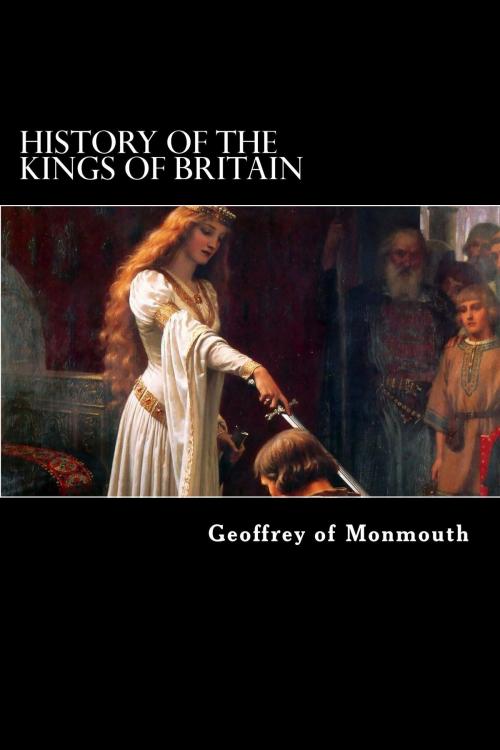 Cover of the book History of the Kings of Britain by Geoffrey of Monmouth, Herne Ridge Ltd.