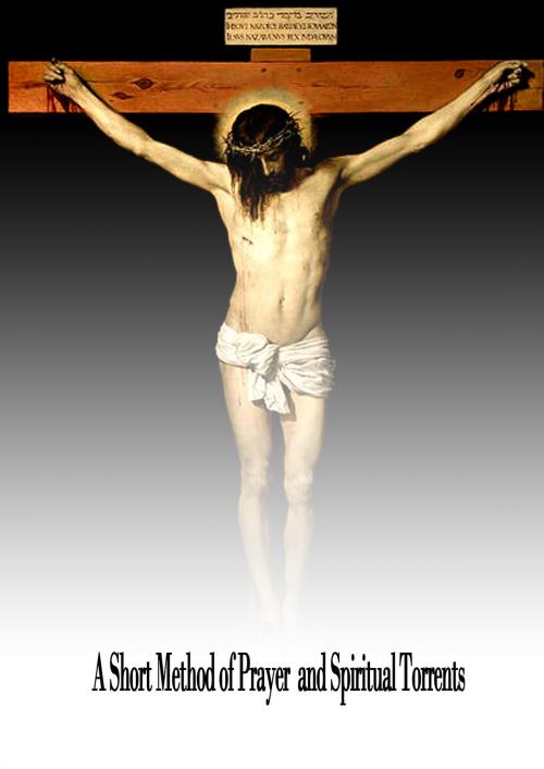 Cover of the book A Short Method of Prayer and Spiritual Torrents by J. M. B. De La Mothe Guyon, Zhingoora Books