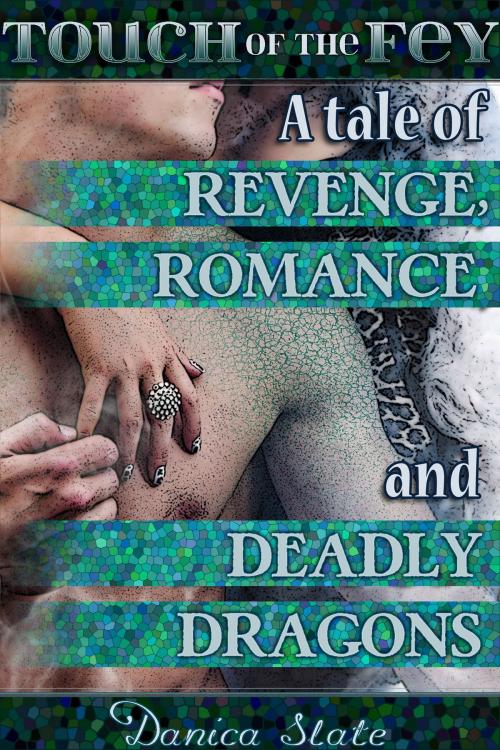 Cover of the book Touch of the Fey 4: A Tale of Revenge, Romance, and Deadly Dragons by Danica Slate, Danica Slate