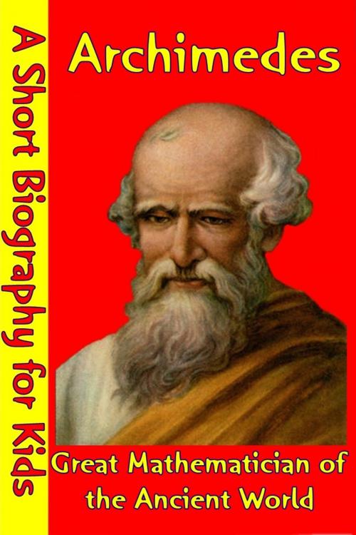 Cover of the book Archimedes : Great Mathematician of the Ancient World by Best Children's Biographies, Best Children's Biographies