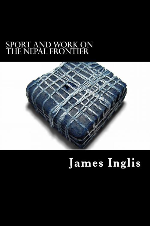 Cover of the book Sport and Work on the Nepal Frontier by James Inglis, Herne Ridge Ltd.