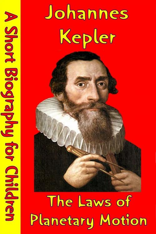 Cover of the book Johannes Kepler : The Laws of Planetary Motion by Best Children's Biographies, Best Children's Biographies