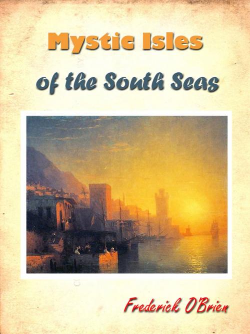Cover of the book Mystic Isles of the South Seas [Annotated] by Frederick O’Brien, Siber