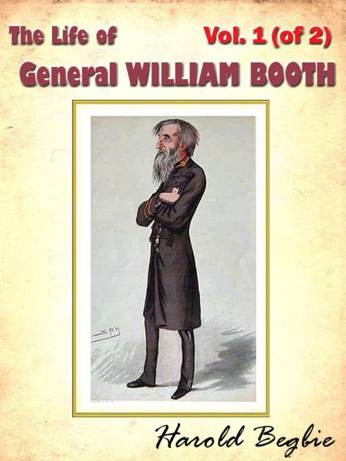 Cover of the book The Life of General WILLIAM BOOTH, Vol. 1 (of 2) [Annotated] by Harold Begbie, Siber