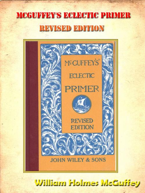 Cover of the book Mcguffey's Eclectic Primer, Revised Edition **FULLY ILLUSTRATED ORIGINAL** [Annotated] by William Holmes McGuffey, Siber