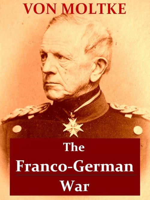 Cover of the book The Franco-German War of 1870-71 by Helmuth von Moltke, Archibald Forbes, Translator, VolumesOfValue
