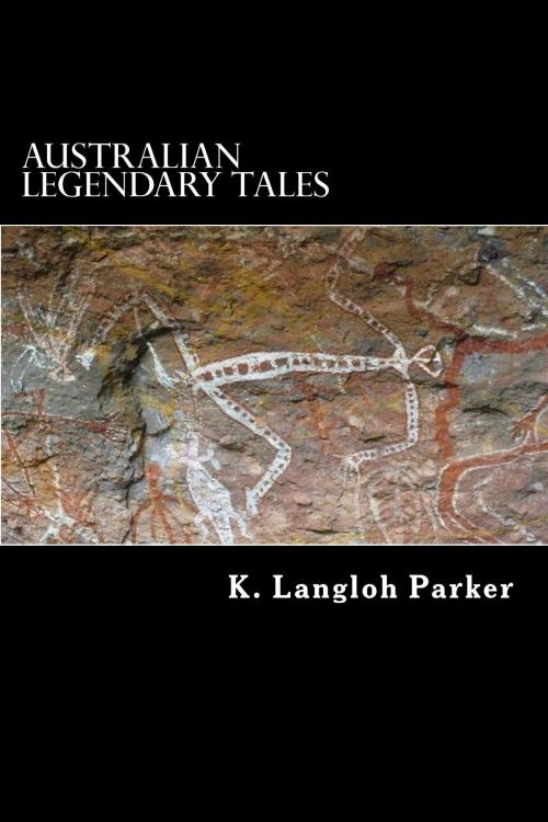 Cover of the book Australian Legendary Tales by K. Langloh Parker, Herne Ridge Ltd.