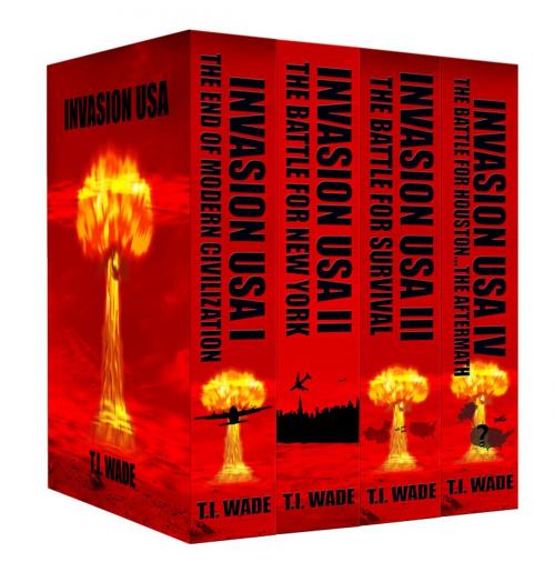 Cover of the book INVASION USA Boxed set of all 4 Novels by T I Wade, T I WADE