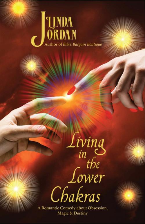 Cover of the book Living in the Lower Chakras by Linda Jordan, Metamorphosis Press