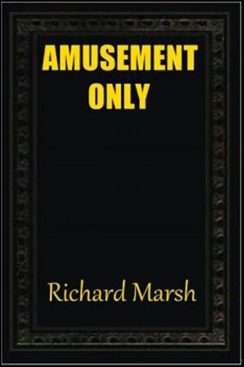 Cover of the book Amusement Only by Richard Marsh, Classic Mysteries