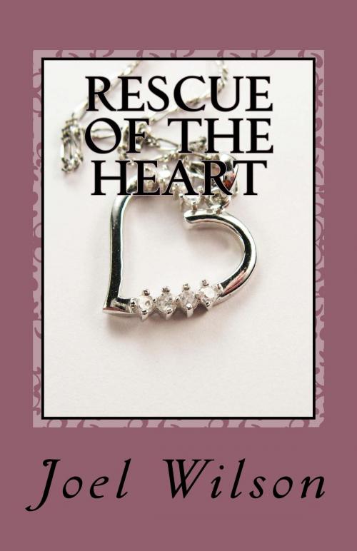 Cover of the book Rescue of the Heart by Joel Wilson, Joel Wilson