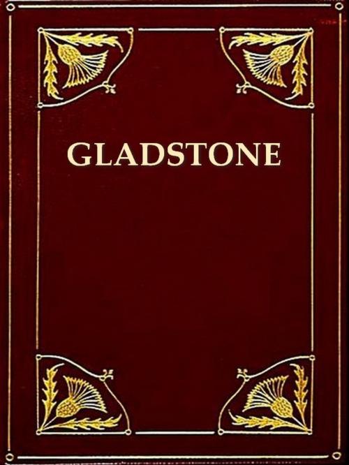 Cover of the book The Life of William Ewart Gladstone, Vols. 1-3 (of 3) by John Morley, VolumesOfValue