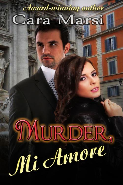 Cover of the book Murder, Mi Amore by Cara Marsi, The Painted Lady Press