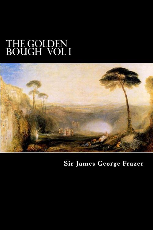 Cover of the book The Golden Bough Vol I by Sir James George Frazer, Herne Ridge Ltd.
