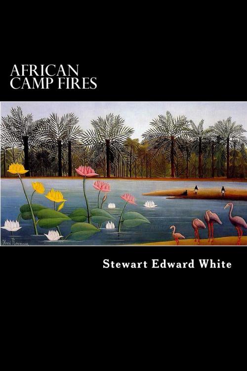 Cover of the book African Camp Fires by Stewart Edward White, Herne Ridge Ltd.