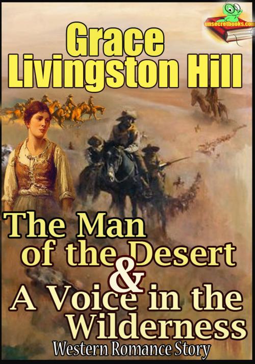 Cover of the book The Man of the Desert : A Voice in the Wilderness by Grace Livingston Hill, Unsecretbooks.com