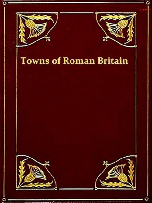 Cover of the book The Towns of Roman Britain by J. O. Bevan, VolumesOfValue