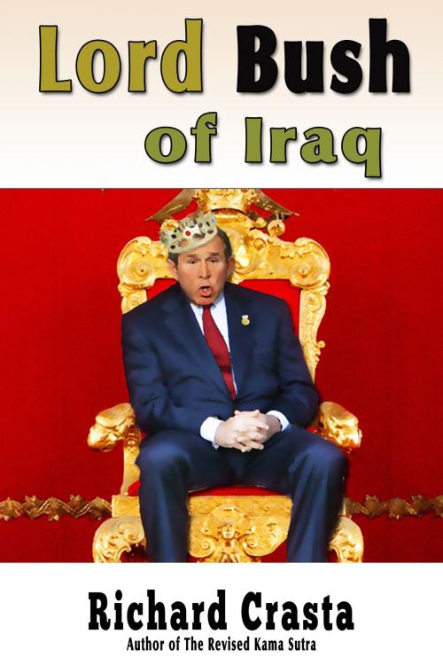 Cover of the book Lord Bush of Iraq by Richard Crasta, Invisible Man Press