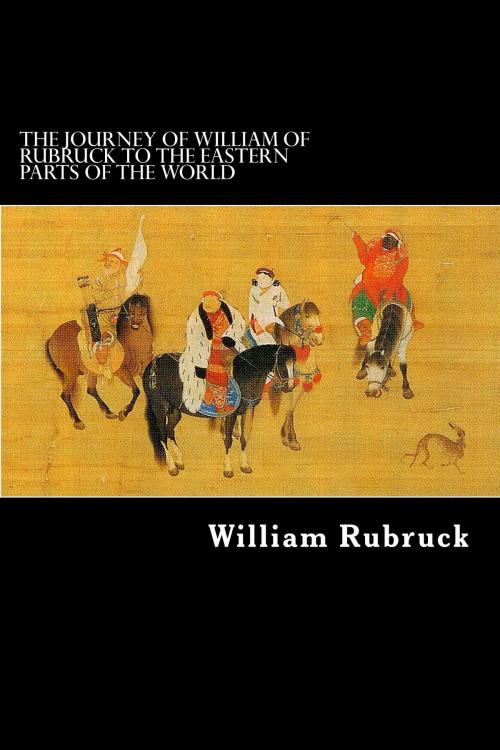 Cover of the book The Journey Of William Of Rubruck To The Eastern Parts Of The World by William Rubruck, Herne Ridge Ltd.