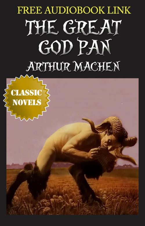 Cover of the book THE GREAT GOD PAN Classic Novels: New Illustrated [Free Audio Links] by ARTHUR MACHEN, ARTHUR MACHEN