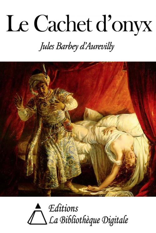 Cover of the book Le Cachet d’onyx by Jules Barbey d’Aurevilly, Editions la Bibliothèque Digitale