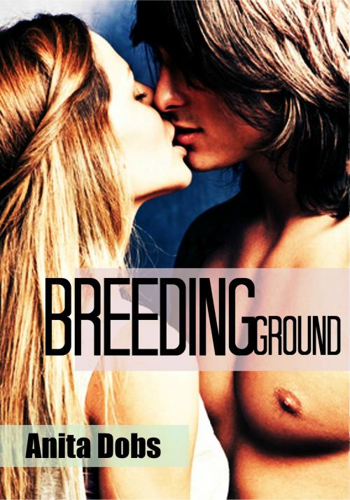 Cover of the book Breeding Ground by Anita Dobs, Bloomingdale Books