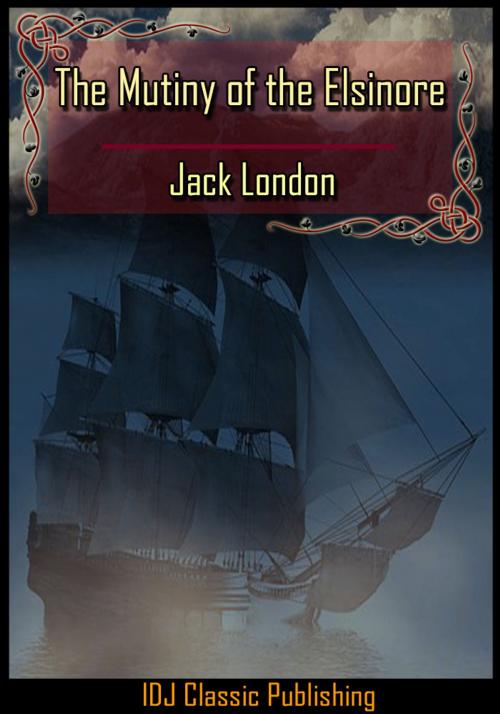 Cover of the book The Mutiny of the Elsinore [Classic Illustration]+[New Illustration]+[Free Audio Book Link]+[Active TOC] by Jack London, IDJ Classics Publishing