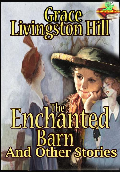 Cover of the book The Enchanted Barn : and Other Stories (Cloudy Jewel, Marcia Schuyler, The Girl from Montana) by Grace Livingston Hill, Unsecretbooks.com