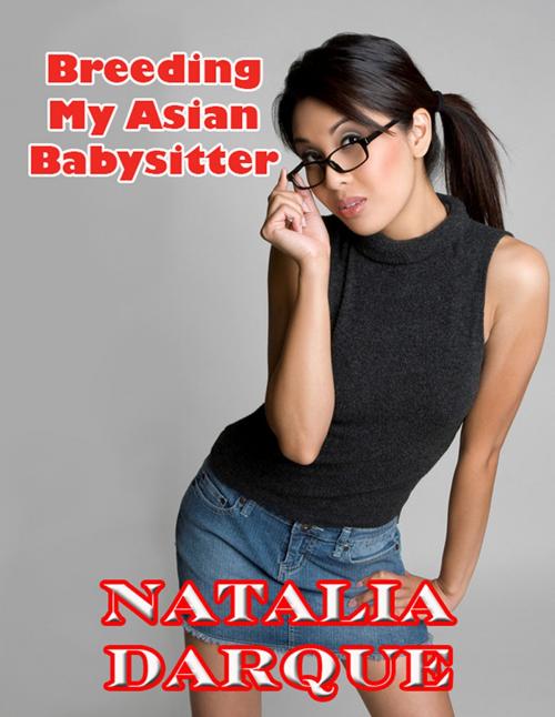 Cover of the book Breeding My Asian Babysitter by Natalia Darque, Darque of Night Publishing
