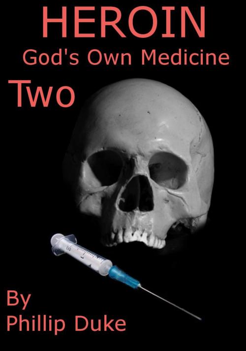 Cover of the book HEROIN HORROR God's Own Medicine Two by Phillip Duke, Phillip Duke Ph.D.