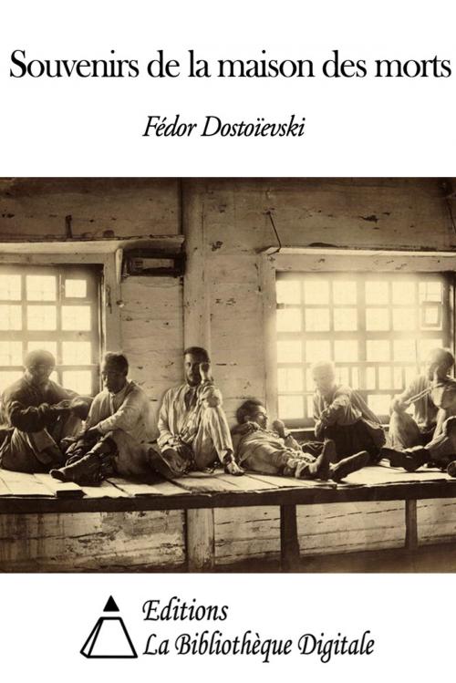 Cover of the book Souvenirs de la maison des morts by Fédor Dostoïevski, Editions la Bibliothèque Digitale