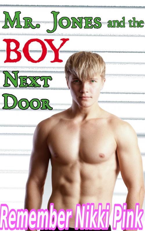 Cover of the book Mr. Jones and the Boy Next Door (M/m / first time gay / straight turned gay / gay anal) by Remember Nikki Pink, Remember Nikki Pink