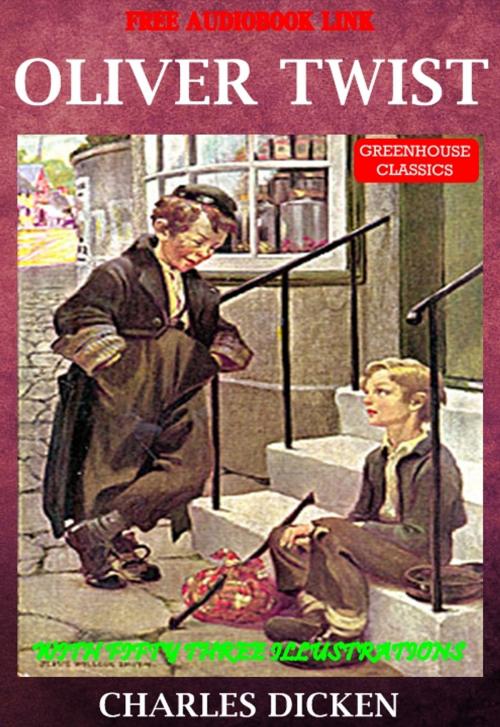 Cover of the book Oliver Twist (Complete & Illustrated)(Free Audio Book Link) by Charles Dickens, Greenhouse Classics