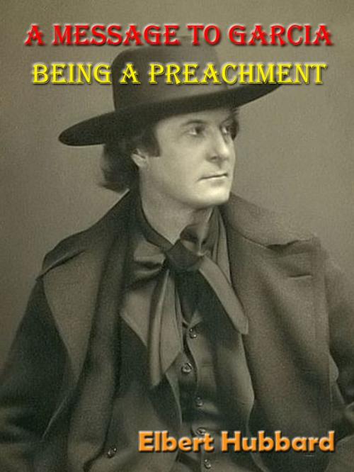 Cover of the book A Message to Garcia, Being a Preachment [Annotated] by Elbert Hubbard, Siber