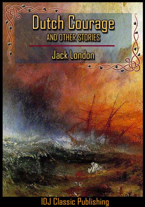 Cover of the book Dutch Courage and Other Stories [Full Classic Illustration]+[Active TOC] by Jack London, IDJ Classics Publishing