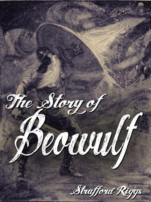 Cover of the book The Story Of Beowulf by Strafford Riggs, AppsPublisher