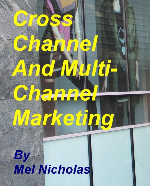Cover of the book Cross Channel and Multi Channel Marketing by Mel Nicholas, icitybooks