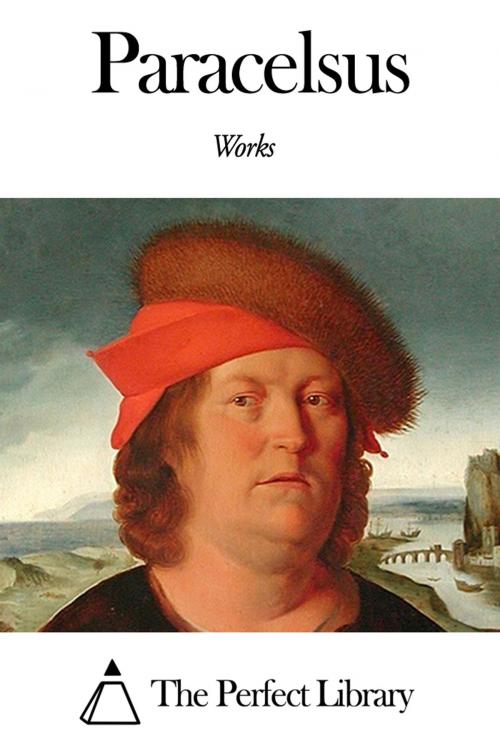 Cover of the book Works of Paracelsus by Paracelsus, The Perfect Library