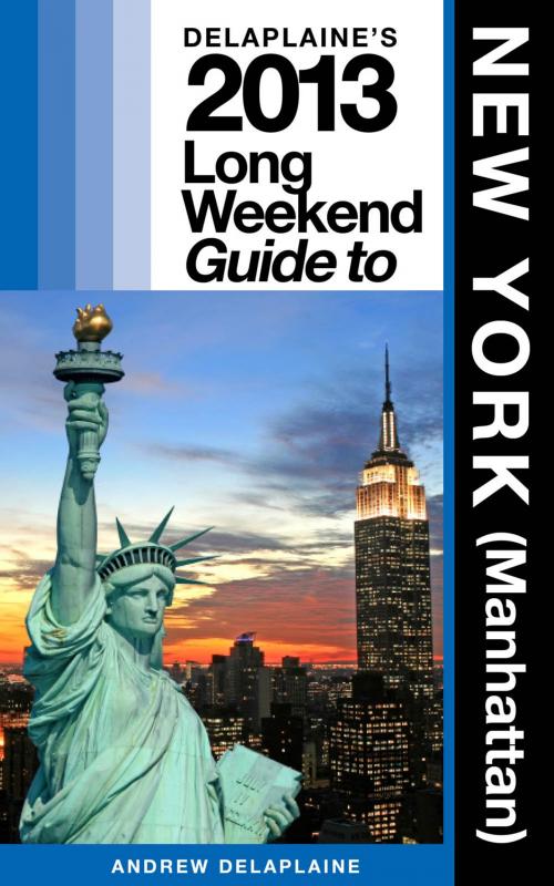 Cover of the book Delaplaine's 2013 Long Weekend Guide to New York (Manhattan) by Andrew Delaplaine, Gramercy Park Press