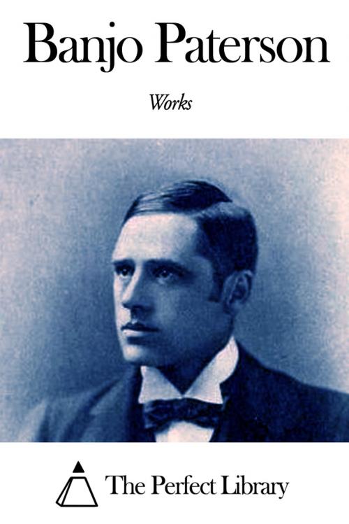 Cover of the book Works of Banjo Paterson by Banjo Paterson, The Perfect Library