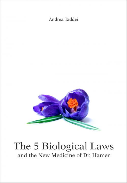 Cover of the book The 5 Biological Laws and Dr. Hamer’s New Medicine by Andrea Taddei, Andrea Taddei