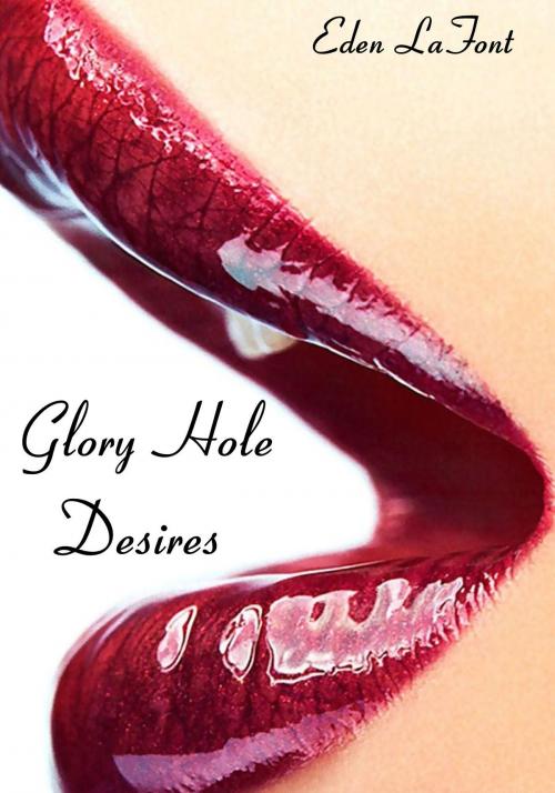 Cover of the book Glory Hole Desires by Eden LaFont, Joie De Vivre Publishing