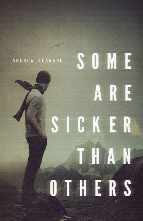 Cover of the book Some Are Sicker Than Others by Andrew Seaward, Flophouse Books
