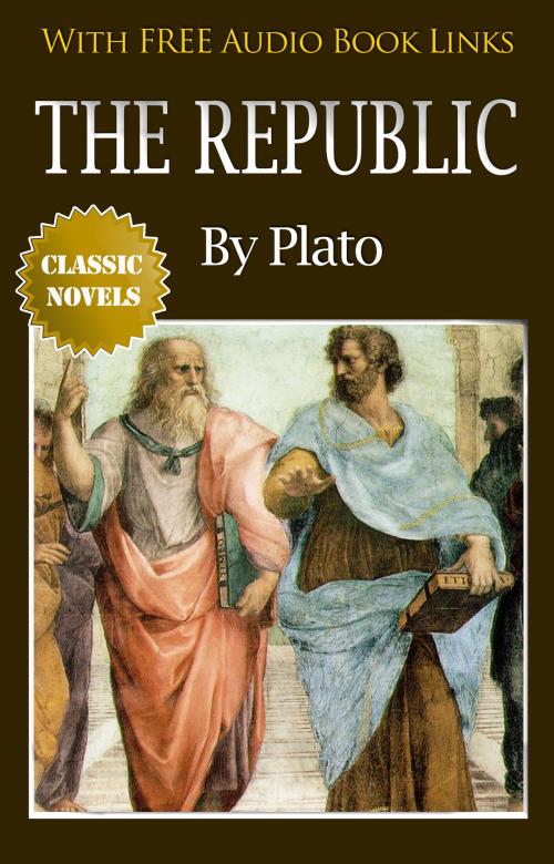 Cover of the book THE REPUBLIC Classic Novels: New Illustrated [Free Audio Links] by Plato, Plato