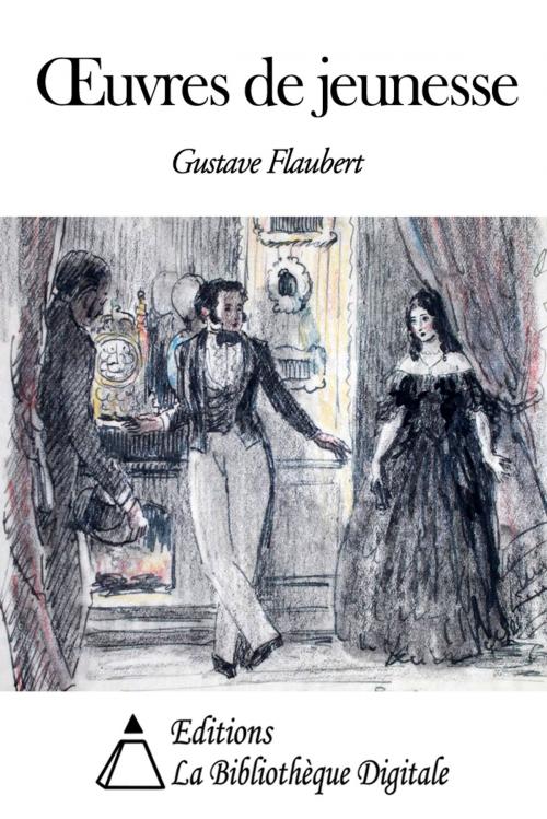 Cover of the book Oeuvres de jeunesse by Gustave Flaubert, Editions la Bibliothèque Digitale