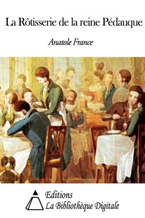 Cover of the book La Rôtisserie de la reine Pédauque by Anatole France, Editions la Bibliothèque Digitale
