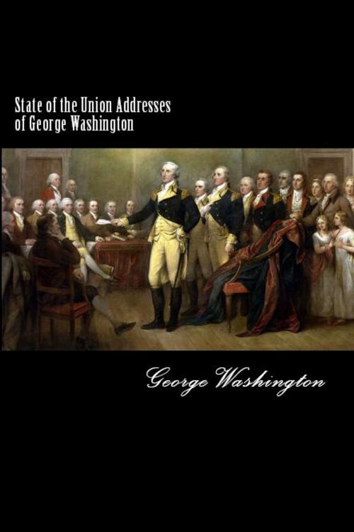 Cover of the book State of the Union Addresses of George Washington by George Washington, Herne Ridge Ltd.